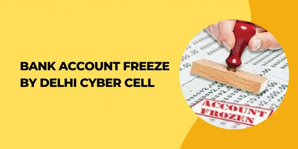 Bank Account Freeze By Delhi Cyber Cell