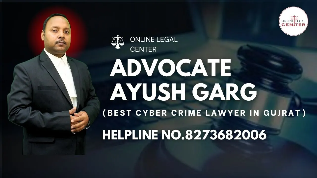 Advocate Ayush Garg Is The Best Cyber Lawyer In Gujarat