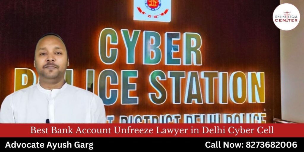 Best Bank Account Unfreeze Lawyer in Delhi Cyber Cell